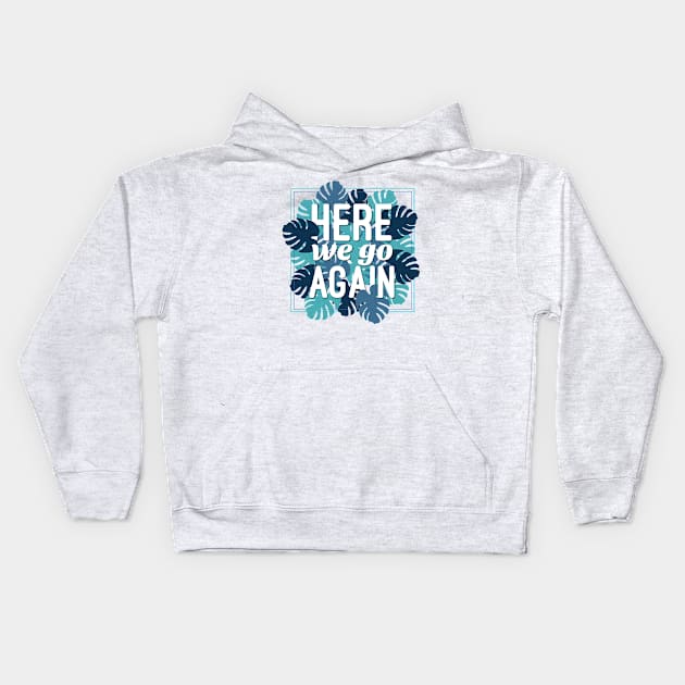 Here We Go Again Kids Hoodie by yourachingart